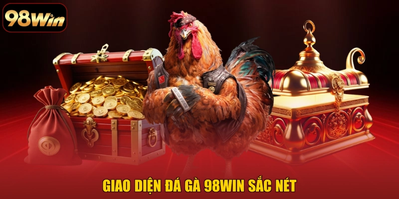 Giao diện Đá gà 98WIN sắc nét